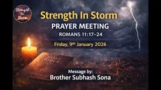 Strength In Storm | Prayer Meeting | Romans 11:17&ndash;24 | Message by Brother Subhash Sona