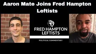 Aaron Mate Joins Fred Hampton Leftists