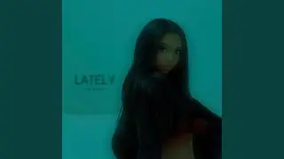 LATELY