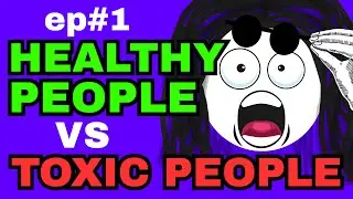 HEALTHY PEOPLE VS TOXIC PEOPLE - MKAP EP #1