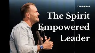 The Spirit Empowered Leader - Travis Holownia | Tehillah