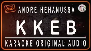 ANDRE HEHANUSA - KKEB - KARAOKE ORIGINAL AUDIO
