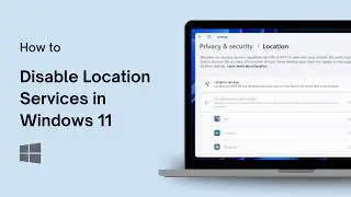 How to Disable Location Services in Windows 11
