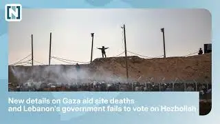New details on Gaza aid site deaths and Lebanon's government fails to vote on Hezbollah