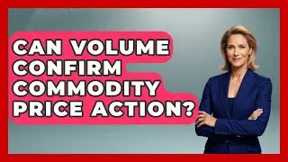 Can Volume Confirm Commodity Price Action? - Commodity Wealth Investor