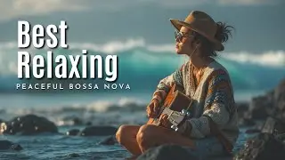 Peaceful Bossa Nova Journey ~ Best Relaxing Melodies for Study & Sleep 2026