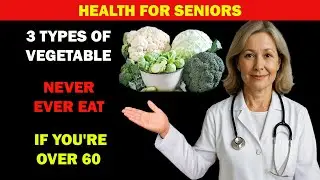 Senior : 3 Types of Vegetables You Should Never Eat If You're Over 60