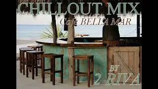 CHILLOUT MIX  Caf&eacute; BELLA MAR  by  2 RIVA