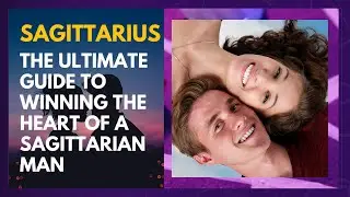 The Ultimate Guide to Winning the Heart of a Sagittarian Man