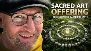 Honoring Nature with Art Offerings | The Enchanted Earth Podcast