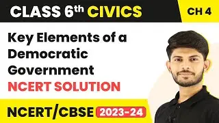Class 6 Civics Chapter 4 | NCERT Solution - Key Elements of a Democratic Government