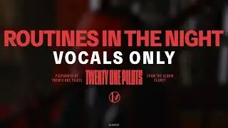 Twenty One Pilots - Routines In The Night (Vocals Only/Acapella)
