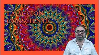La Acci&oacute;n Consciente