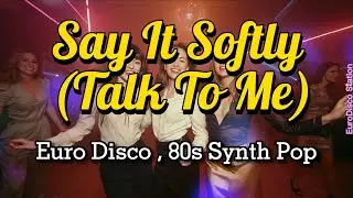 Say It Softly Talk To Me &ndash; Emotional Synth Pop / 80s Euro Disco
