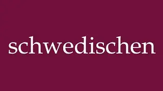 How to Pronounce ''schwedischen'' (swedish) Correctly in German