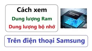 Cách Xem Dung Lượng Ram Và Dung Lượng Bộ Nhớ Điện Thoại Samsung