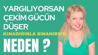 “YARGILAMAK” NEDEN ÇEKİM GÜCÜNÜ DÜŞÜRÜR? Neden Kınadığını Yaşarsın? | Ve Nasıl Kurtulursun?