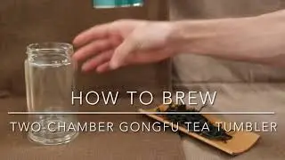 HOW TO BREW GONGFU TO GO: A Gongfu Tea Tumbler Guide