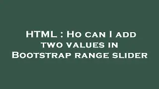 HTML : Ho can I add two values in Bootstrap range slider