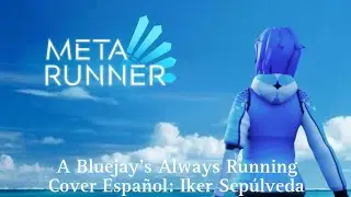 Meta Runner: A blueJay's Always Running. Cover Espa&ntilde;ol Latino por: Iker Sep&uacute;lveda.
