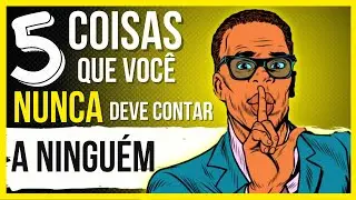 5 COISAS QUE NÃO DEVEMOS CONTAR A NINGUÉM