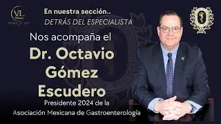 Dr. Octavio Gómez Escudero, Presidente 2024 de la AMG | Detrás del Especialista
