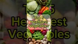Top 5 Healthiest Vegetables