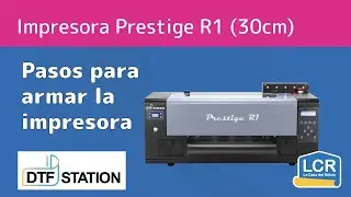 Cómo armar la Impresora DTF Station Prestige R1 (30cm)