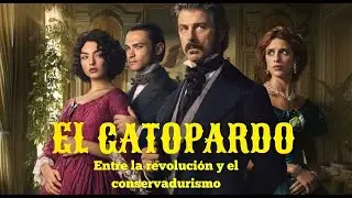 EL GATOPARDO: Entre la revolución y el conservadurismo
