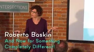 Roberta Baskin | And Now for Something Completely Different!