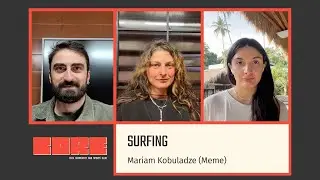 CORE Talks #5 | Mariam Kobuladze (Meme) - Surfing