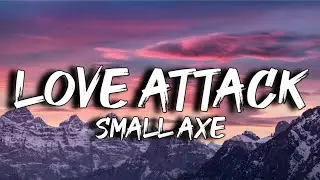 Small Axe - Love Attack Attack On Me (Lyrics)