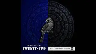 K. Mantle - TWENTY-FIVE: GREY CARDINAL EDITION  | Full Album Stream