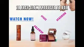 10 Facial Products to use for GLOW UP!     #FASHION