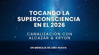 Tocando la Superconsciencia | Canalizaci&oacute;n de Kryon y Alcazar: La Puerta a Todo lo que Es
