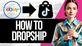Как организовать дропшиппинг с eBay в магазин TikTok | Полное руководство 2025