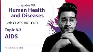 Topic 8.3: AIDS (Acquired Immuno Deficiency Syndrome) | Human Health and Diseases for NEET ft. Vipin
