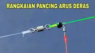Cara membuat rangkaian pancing dasaran arus deras