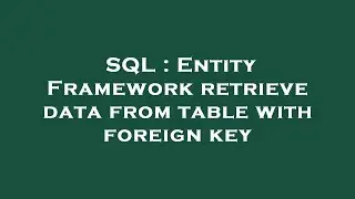 SQL : Entity Framework retrieve data from table with foreign key