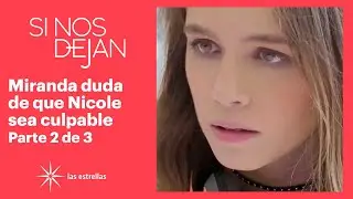 Si nos dejan 2/3: Miranda confirma que Nicole filtró su video íntimo | C-79
