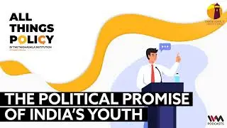 All Thing Policy Ep. 1252: The Political Promise of India&rsquo;s Youth