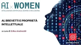 AIxWOMEN: AI Brevetti e proprietà intellettuale - Erika Andreotti, Donne 4.0