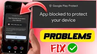 App Blocked To Protect Your Device | App Blocked Protect Device | Problem Fix 