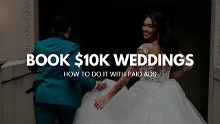 How to Book $10k+ Weddings with Ads
