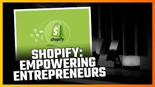 Shopify: Empowering E-commerce Entrepreneurs