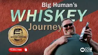 Big Human's Whiskey Journey 