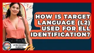 How Is Target Language (L2) Used For ELL Identification? - Latino Education in America