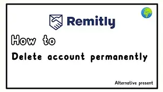 #remitly how to delete account permanently ||alternative present