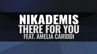 Nikademis - There For You (feat. Amelia Cariddi)
