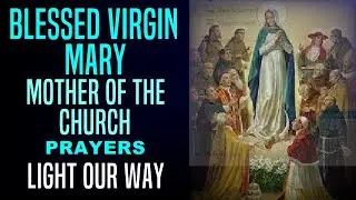 BLESSED VIRGIN MARY MOTHER OF THE CHURCH PRAYERS - LIGHT OUR WAY